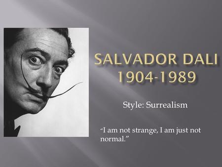 Style: Surrealism “ I am not strange, I am just not normal.”