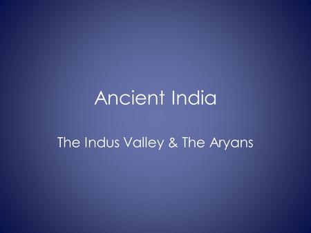 The Indus Valley & The Aryans