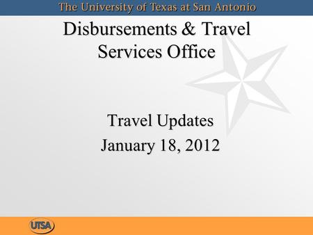 Disbursements & Travel Services Office Travel Updates January 18, 2012 Travel Updates January 18, 2012.