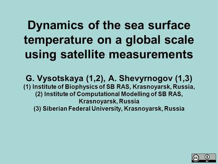 Dynamics of the sea surface temperature on a global scale using satellite measurements G. Vysotskaya (1,2), A. Shevyrnogov (1,3) (1) Institute of Biophysics.