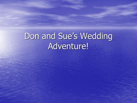 Don and Sue’s Wedding Adventure! The Flight! We booked a flight on a first rate airlines. The plane was a little slow and made some strange noises, but.