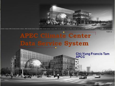 APEC Climate Center Data Service System Chi-Yung Francis Tam APCC.