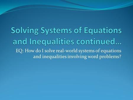 Solving Systems of Equations and Inequalities continued…