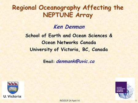 U. Victoria Regional Oceanography Affecting the NEPTUNE Array Ken Denman School of Earth and Ocean Sciences & Ocean Networks Canada University of Victoria,