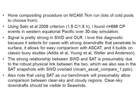 Hone compositing procedure on NICAM 7km run (lots of cold pools to choose from). Using Sato et al 2009 criterion (1.5 C/1.5 h), I found n=698 CP events.