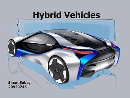 Hybrid Vehicles Sinan Subaşı 20929745. What is a hybrid? Hybrid electric vehicles (HEVs) include both a combustion engine as well as an electric motor.