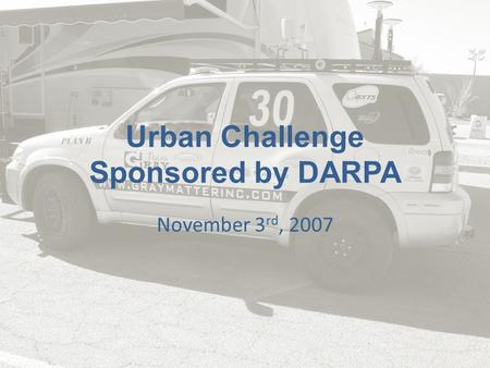 Urban Challenge Sponsored by DARPA November 3 rd, 2007.