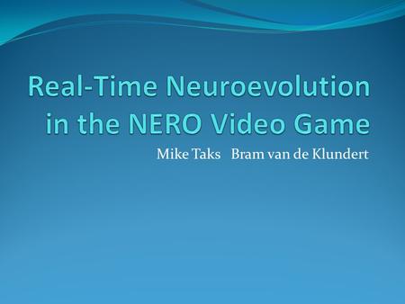 Mike Taks Bram van de Klundert. About Published 2005 Cited 286 times Kenneth O. Stanley Associate Professor at University of Central Florida Risto Miikkulainen.