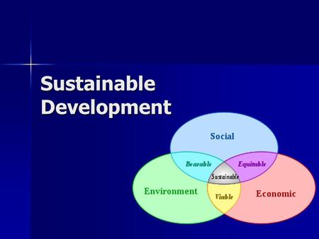 Sustainable Development. Resource use that aims to meet human needs while preserving the environment Resource use that aims to meet human needs while.