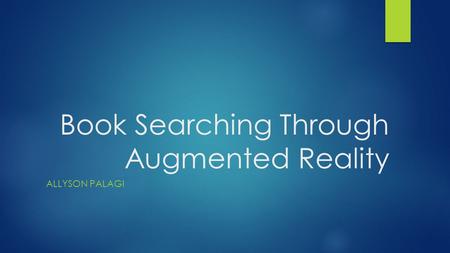 Book Searching Through Augmented Reality ALLYSON PALAGI.