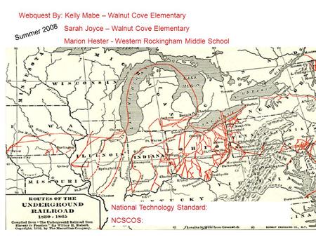 Webquest By: Kelly Mabe – Walnut Cove Elementary Sarah Joyce – Walnut Cove Elementary Marion Hester - Western Rockingham Middle School Summer 2008 National.