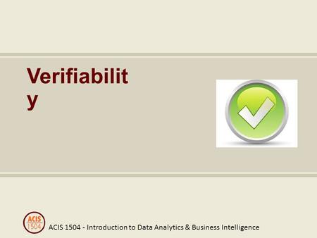 ACIS 1504 - Introduction to Data Analytics & Business Intelligence Verifiabilit y.