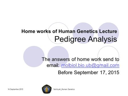 Home works of Human Genetics Lecture Pedigree Analysis The answers of home work send to   Before.