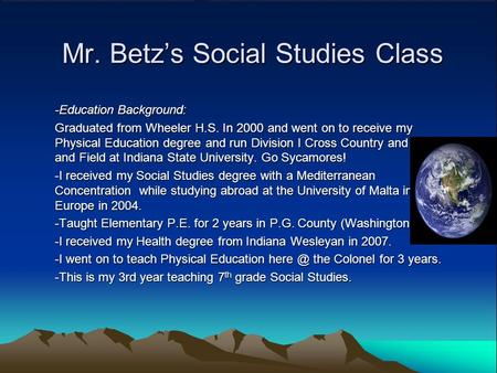 Mr. Betz’s Social Studies Class -Education Background: Graduated from Wheeler H.S. In 2000 and went on to receive my Physical Education degree and run.