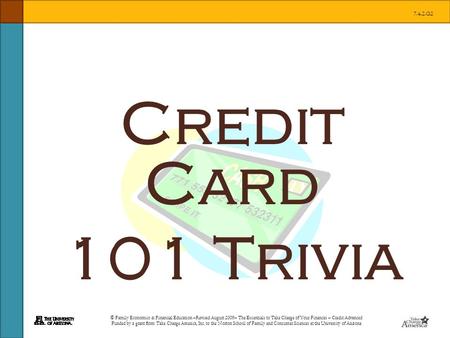 © Family Economics & Financial Education –Revised August 2009– The Essentials to Take Charge of Your Finances – Credit Advanced Funded by a grant from.
