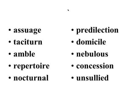 Assuage taciturn amble repertoire nocturnal predilection domicile nebulous concession unsullied `