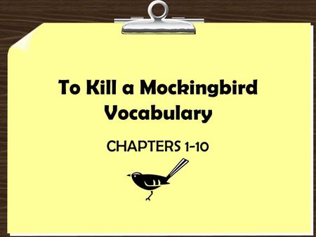 To Kill a Mockingbird Vocabulary CHAPTERS 1-10. apothecary DEFINITION A person who prepares drugs for medical use Part of Speech: noun SENTENCE The woman.