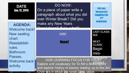 DO NOW: On a piece of paper write a paragraph about what you did over Winter Break? Did you make any New Years Resolutions? If so, what? DATE REMIND ERS.