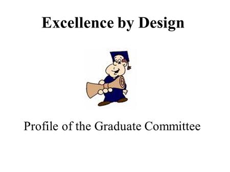 Excellence by Design Profile of the Graduate Committee.