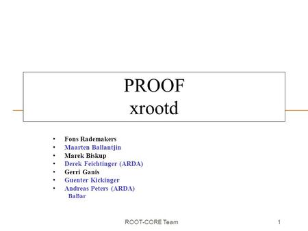 ROOT-CORE Team 1 PROOF xrootd Fons Rademakers Maarten Ballantjin Marek Biskup Derek Feichtinger (ARDA) Gerri Ganis Guenter Kickinger Andreas Peters (ARDA)