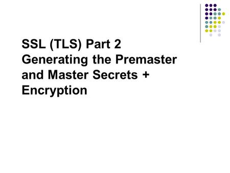 SSL (TLS) Part 2 Generating the Premaster and Master Secrets + Encryption.