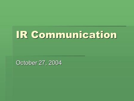 IR Communication October 27, 2004. Sources  Lindsay, Andy. IR Remote for the Boe- Bot. v 1.0 2004.