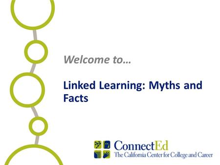 Welcome to… Linked Learning: Myths and Facts. Introductions Gretchen Livesey, Executive Director, Post- Secondary Readiness, Oakland Unified Brad Stam,