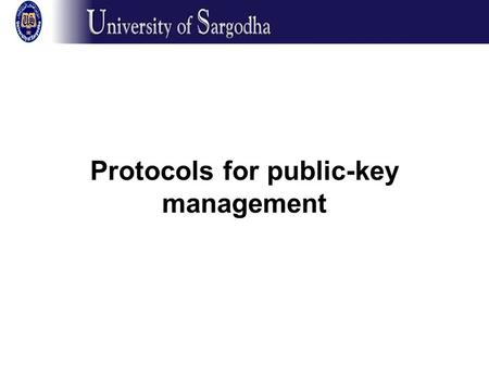 Protocols for public-key management. Key management –two problems Distribution of public keys (for public- key cryptography) Distribution of secret keys.