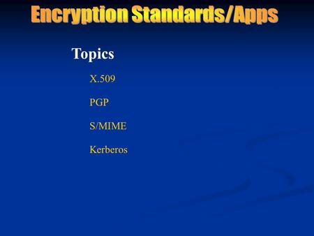 X.509 Topics PGP S/MIME Kerberos. Directory Authentication Framework X.509 is part of the ISO X.500 directory standard. used by S/MIME, SSL, IPSec, and.