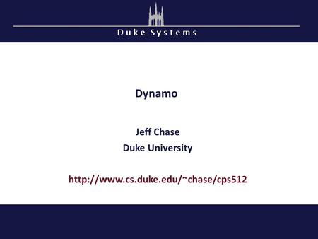 D u k e S y s t e m s Dynamo Jeff Chase Duke University