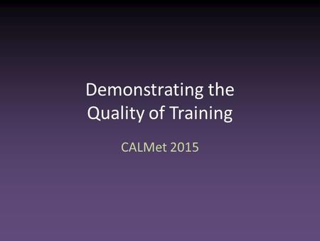 Demonstrating the Quality of Training CALMet 2015.