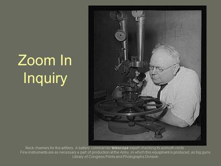 Neck chamers for the artillery. A battery commander telescope expert checking its azimuth circle. Fine instruments are as necessary a part of production.