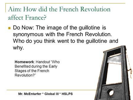 Aim: How did the French Revolution affect France? Do Now: The image of the guillotine is synonymous with the French Revolution. Who do you think went.