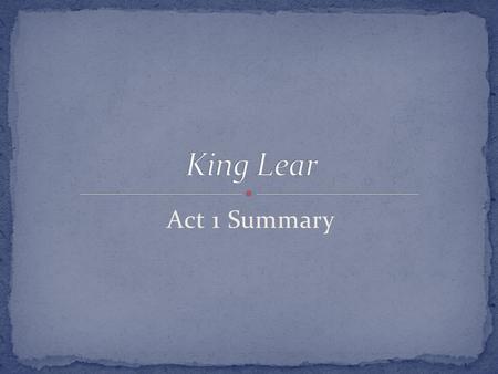 King Lear Act 1 Summary.