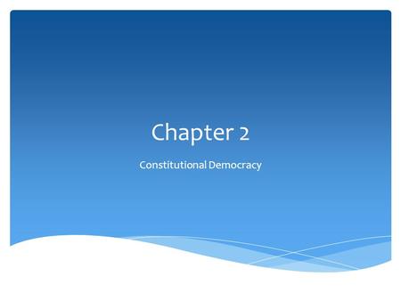 Chapter 2 Constitutional Democracy.  John Locke’s idea of inalienable, or natural, rights influence founding fathers  Declaration a call to revolution.