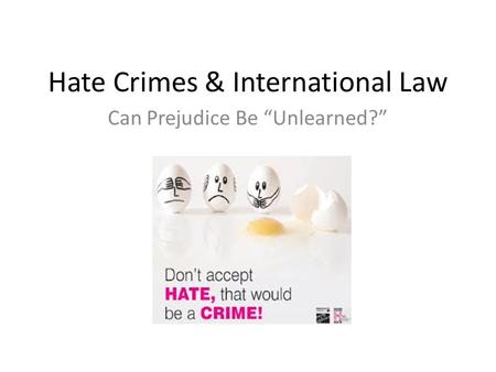 Hate Crimes & International Law Can Prejudice Be “Unlearned?”