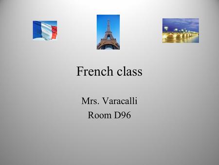 French class Mrs. Varacalli Room D96. Contact Information (610)-497-6300 ext. 2196.