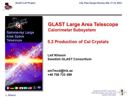 GLAST LAT Project CAL Peer Design Review, Mar 17-18, 2003 L. Nilsson Swedish GLAST Consortium KTH,Stockholm University and Kalmar University GLAST Large.