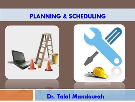 PLANNING & SCHEDULING Dr. Talal Mandourah. Key Element of Planning and Scheduling.