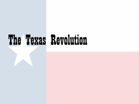 The Texas Revolution.