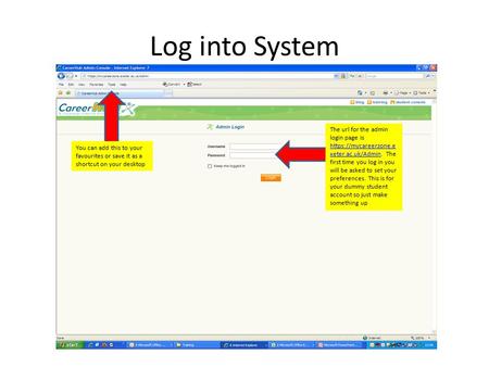 Log into System The url for the admin login page is https://mycareerzone.e xeter.ac.uk/Adminhttps://mycareerzone.e xeter.ac.uk/Admin. The first time you.