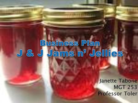 Janette Tabone MGT 253 Professor Toler.  A sister owned limited liability company  Operates in the specialty foods business  Deliver quality, wholesome.