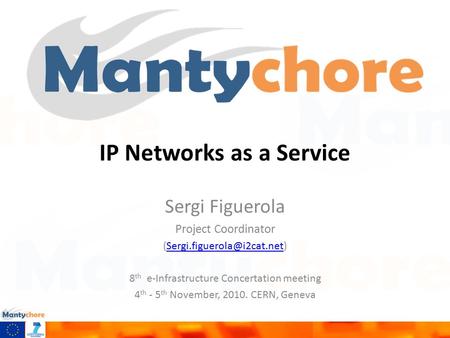 IP Networks as a Service Sergi Figuerola Project Coordinator 8 th e-Infrastructure Concertation meeting.