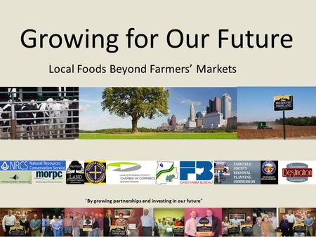 Growing for Our Future Local Foods Beyond Farmers’ Markets “By growing partnerships and investing in our future”