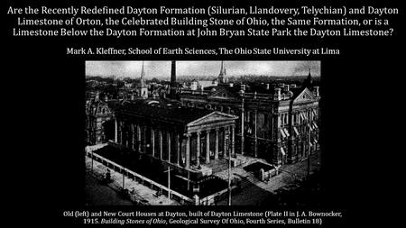 Are the Recently Redefined Dayton Formation (Silurian, Llandovery, Telychian) and Dayton Limestone of Orton, the Celebrated Building Stone of Ohio, the.