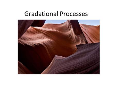 Gradational Processes