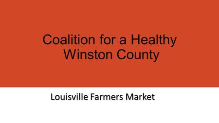 Coalition for a Healthy Winston County Louisville Farmers Market.