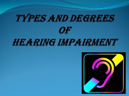 A hearing impairment signifies a full or partial loss of the ability to detect or discriminate sounds OR A person who cannot hear at or about a certain.