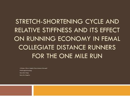 STRETCH-SHORTENING CYCLE AND RELATIVE STIFFNESS AND ITS EFFECT ON RUNNING ECONOMY IN FEMAL COLLEGIATE DISTANCE RUNNERS FOR THE ONE MILE RUN J.Whitaker,