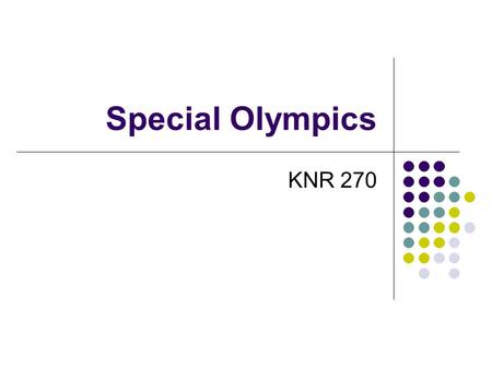 Special Olympics KNR 270. Special Olympics Sports organization Mission: provide year round training & competition for athletes Ages: 8 – senior citizens.